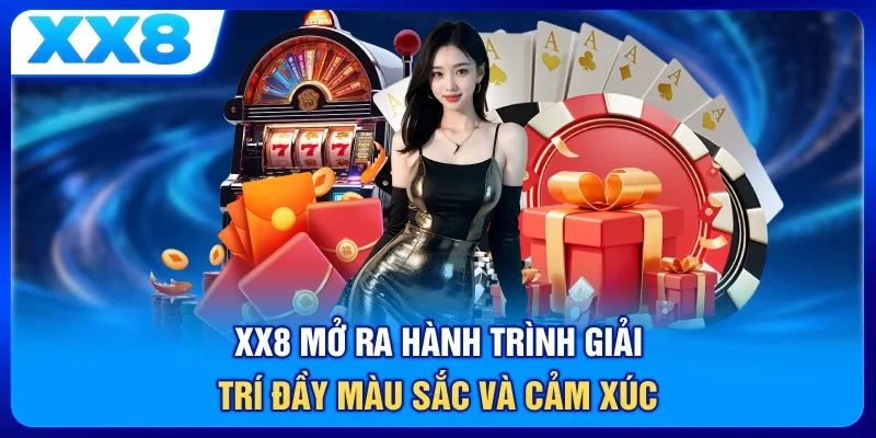 XX8 mở ra hành trình giải trí đầy màu sắc và cảm xúc 